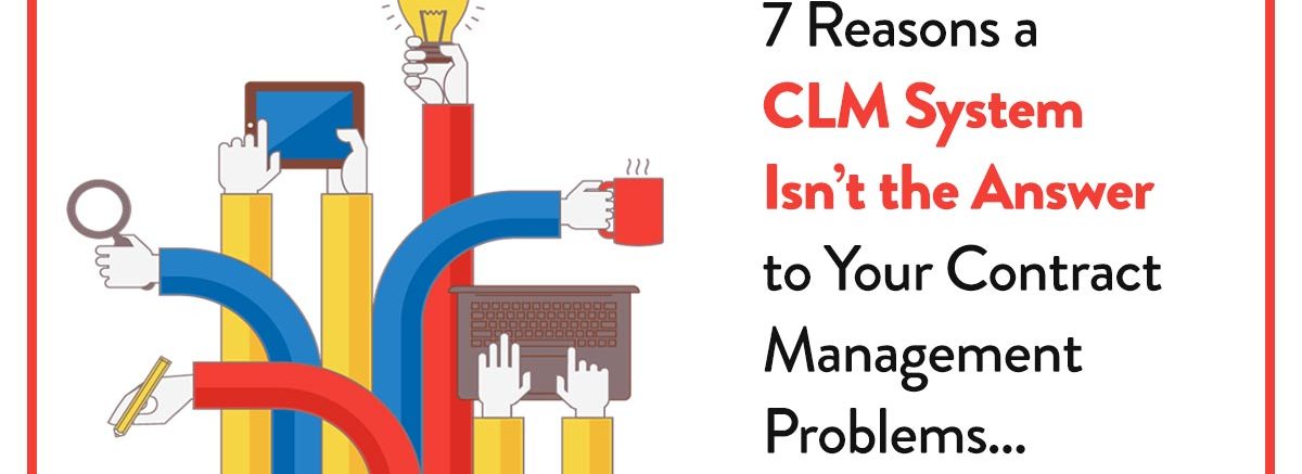 7 Reasons a CLM System Isn’t the Answer to Your Contract Management Problems